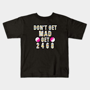 Dont Get Mad Get 2468 Yin Yang Kids T-Shirt